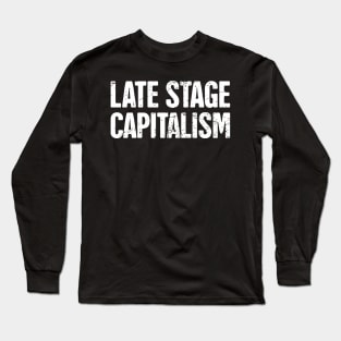 Late Stage Capitalism | Socialism Marxism Long Sleeve T-Shirt